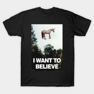 I want to Bealieve... In unicorns T-Shirt